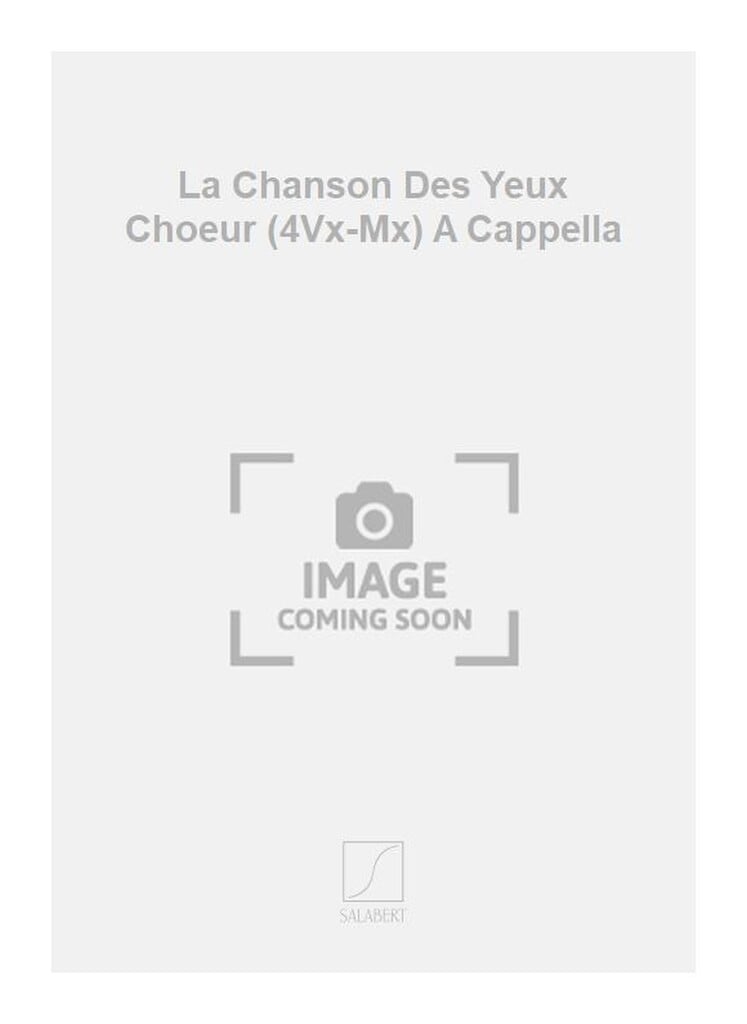 La Chanson Des Yeux Choeur (4Vx-Mx) A Cappella